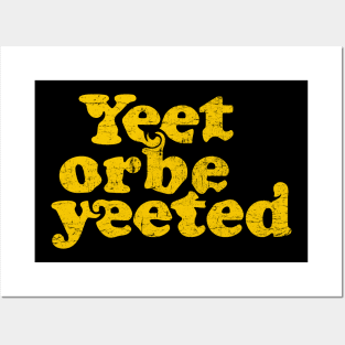 yellow yeet or be yeeted Posters and Art